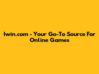 Iwin.com - Your Go-To Source For Online Games