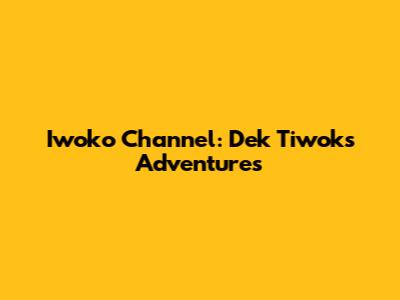 Iwoko Channel: Dek Tiwok's Adventures
