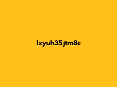 Ixyuh35jtm8c