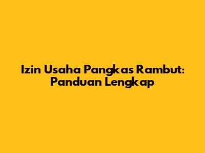 Izin Usaha Pangkas Rambut: Panduan Lengkap