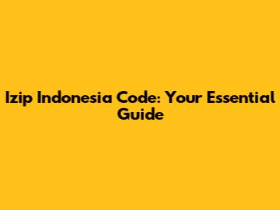 Izip Indonesia Code: Your Essential Guide