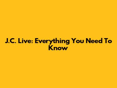 J.C. Live: Everything You Need To Know