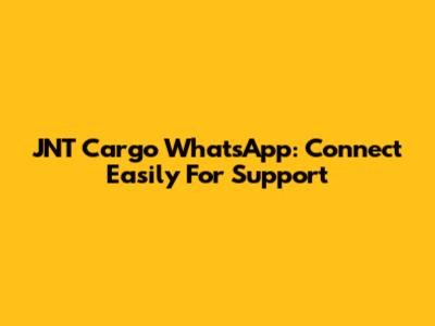JNT Cargo WhatsApp: Connect Easily For Support