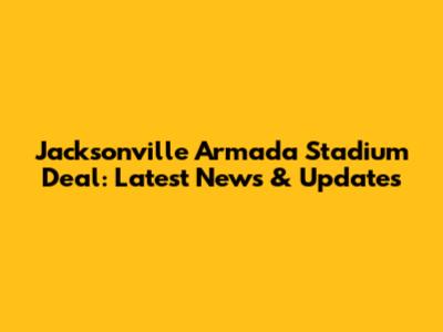 Jacksonville Armada Stadium Deal: Latest News & Updates