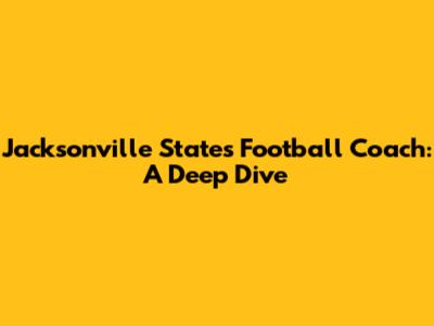 Jacksonville State's Football Coach: A Deep Dive