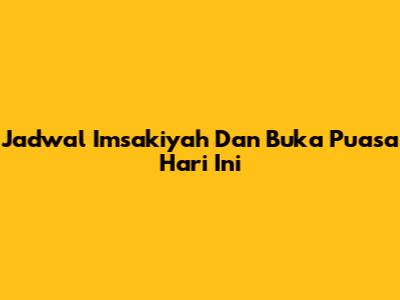Jadwal Imsakiyah Dan Buka Puasa Hari Ini