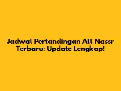 Jadwal Pertandingan All Nassr Terbaru: Update Lengkap!