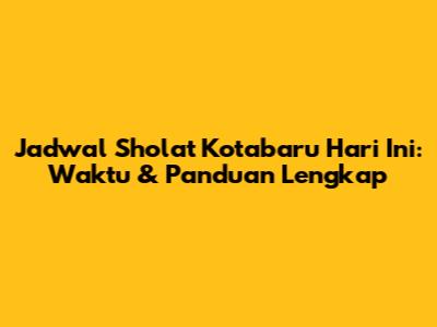 Jadwal Sholat Kotabaru Hari Ini: Waktu & Panduan Lengkap