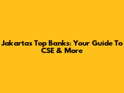 Jakarta's Top Banks: Your Guide To CSE & More