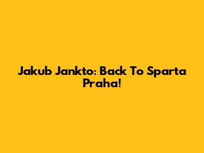Jakub Jankto: Back To Sparta Praha!