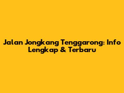 Jalan Jongkang Tenggarong: Info Lengkap & Terbaru