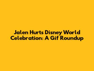 Jalen Hurts' Disney World Celebration: A Gif Roundup