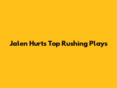 Jalen Hurts' Top Rushing Plays