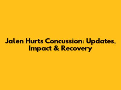 Jalen Hurts Concussion: Updates, Impact & Recovery