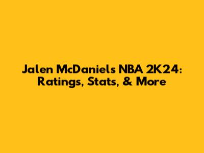 Jalen McDaniels NBA 2K24: Ratings, Stats, & More