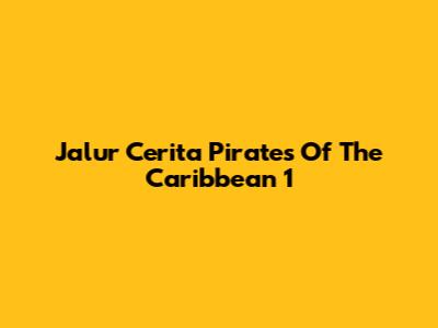 Jalur Cerita Pirates Of The Caribbean 1