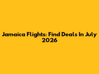 Jamaica Flights: Find Deals In July 2026