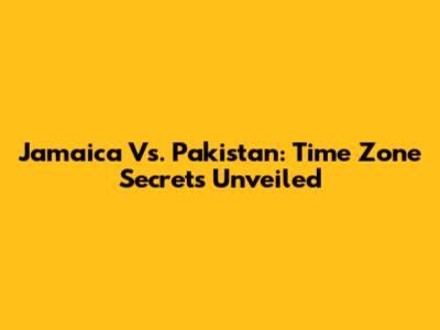 Jamaica Vs. Pakistan: Time Zone Secrets Unveiled