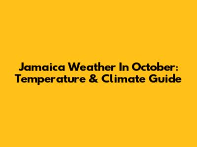 Jamaica Weather In October: Temperature & Climate Guide