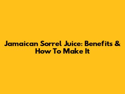 Jamaican Sorrel Juice: Benefits & How To Make It