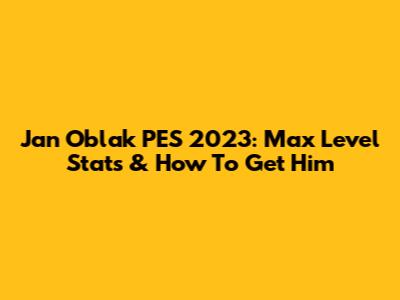 Jan Oblak PES 2023: Max Level Stats & How To Get Him