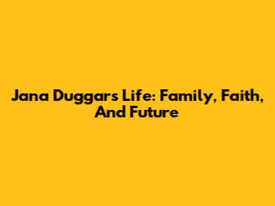 Jana Duggar's Life: Family, Faith, And Future