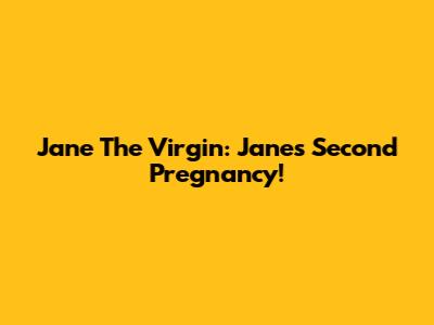 Jane The Virgin: Jane's Second Pregnancy!