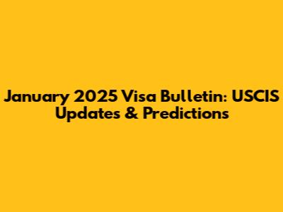January 2025 Visa Bulletin: USCIS Updates & Predictions