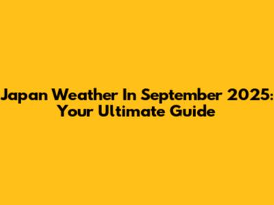 Japan Weather In September 2025: Your Ultimate Guide