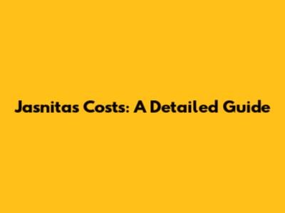 Jasnita's Costs: A Detailed Guide