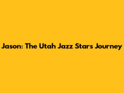 Jason: The Utah Jazz Star's Journey