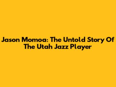 Jason Momoa: The Untold Story Of The Utah Jazz Player