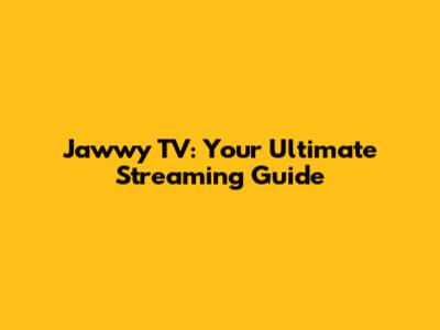 Jawwy TV: Your Ultimate Streaming Guide