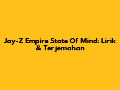 Jay-Z Empire State Of Mind: Lirik & Terjemahan