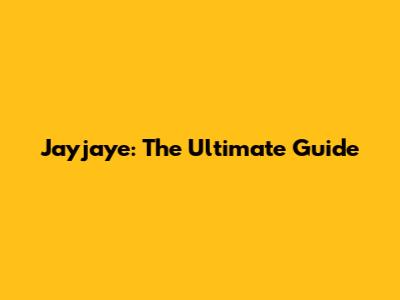 Jayjaye: The Ultimate Guide