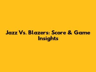 Jazz Vs. Blazers: Score & Game Insights