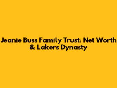 Jeanie Buss Family Trust: Net Worth & Lakers Dynasty