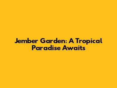 Jember Garden: A Tropical Paradise Awaits