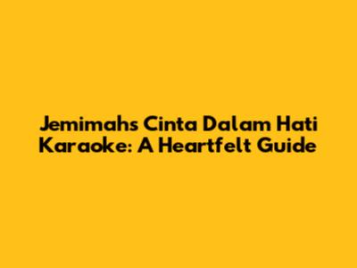 Jemimah's 'Cinta Dalam Hati' Karaoke: A Heartfelt Guide