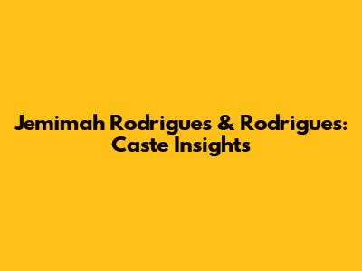 Jemimah Rodrigues & Rodrigues: Caste Insights
