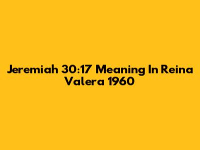 Jeremiah 30:17 Meaning In Reina Valera 1960
