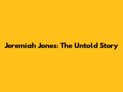 Jeremiah Jones: The Untold Story