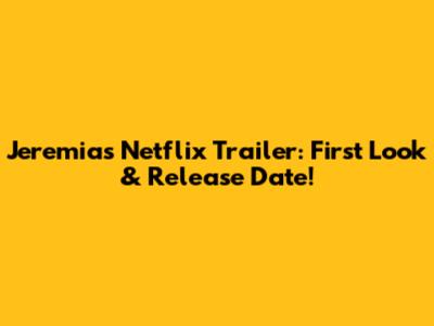 Jeremias Netflix Trailer: First Look & Release Date!