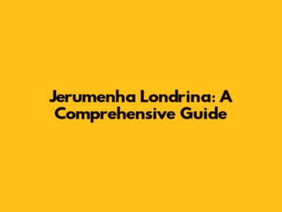 Jerumenha Londrina: A Comprehensive Guide