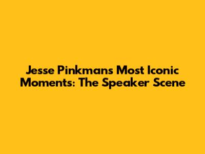 Jesse Pinkman's Most Iconic Moments: The Speaker Scene