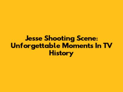 Jesse Shooting Scene: Unforgettable Moments In TV History