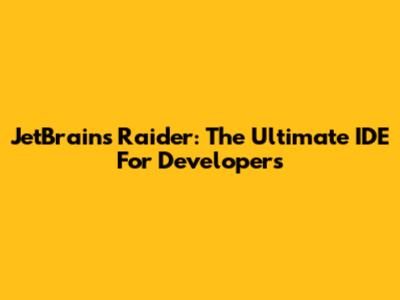 JetBrains Raider: The Ultimate IDE For Developers