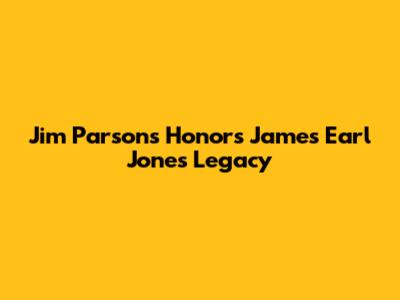 Jim Parsons Honors James Earl Jones' Legacy
