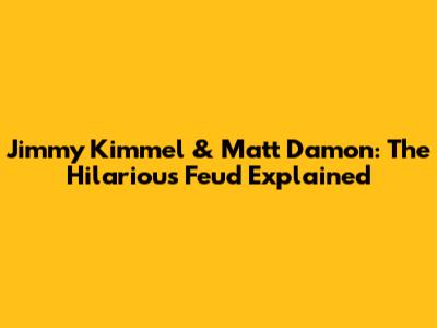 Jimmy Kimmel & Matt Damon: The Hilarious Feud Explained