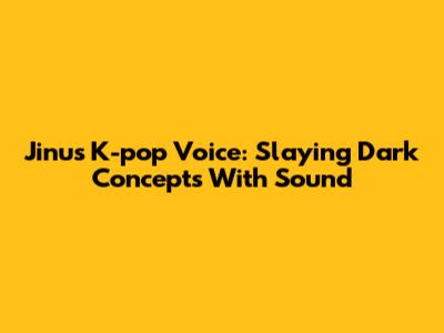 Jinu's K-pop Voice: Slaying Dark Concepts With Sound